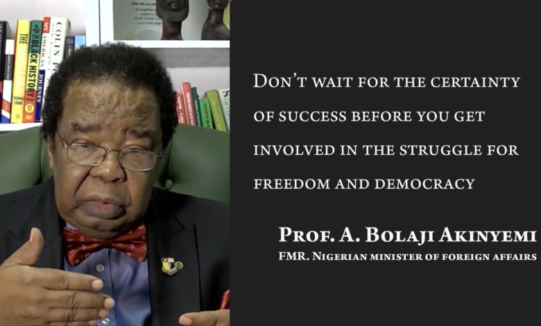 Photo of Don’t wait for the certainty of success before you get involved in the struggle for freedom and democracy – Prof. Bolaji Akinyemi
